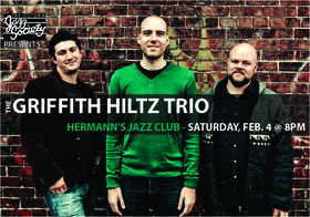 Sat. Feb 4th 2012 - : The Griffith Hiltz Trio - May 25th @ Hermann's Jazz Club