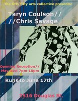 Taryn Coulson and Chris Savage - May 1st @ the fifty fifty arts collective