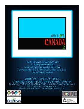 Why I Love Canada 2 @ PORTALS, the CVAC Centre of Arts, Culture and Heritage Jun 24 2013 - Jun 24th @ PORTALS, the CVAC Centre of Arts, Culture and Heritage