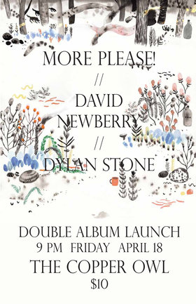 Fri. Apr 18th 2014 - : More Please!, David Newberry, Dylan Stone - May 9th @ Copper Owl