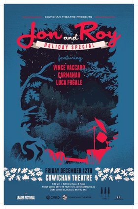 Jon & Roy Holiday Special: Jon and Roy, Vince Vaccaro, Carmanah, Luca Fogale @ Cowichan Performing Arts Centre Dec 12 2014 - Jun 24th @ Cowichan Performing Arts Centre