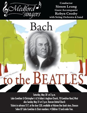 Medford Singers - "Bach to the Beatles": Medford Singers @ St. Christopher's/St. Aidan's Church, 70 Cowichan Road W. May 30 2015 - Jun 24th @ St. Christopher's/St. Aidan's Church, 70 Cowichan Road W.