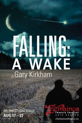Falling: A Wake @ Chemainus Theatre Festival Aug 17 2016 - Jun 25th @ Chemainus Theatre Festival