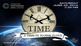 A Tribute To Pink Floyd: Time @ Cowichan Performing Arts Centre Dec 31 1969 - Jun 25th @ Cowichan Performing Arts Centre