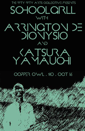 the fifty fifty arts collective presents: SCHOOLGIRL, Arrington de Dionysio, Katsura Yamauchi - May 2nd @ Copper Owl