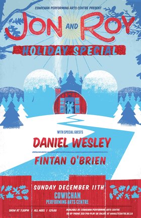 Jon and Roy, Daniel Wesley, Fintan O'brien @ Cowichan Performing Arts Centre Dec 11 2016 - Jun 25th @ Cowichan Performing Arts Centre