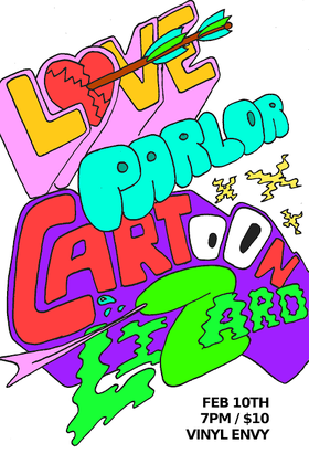 Fri. Feb 10th 2017 - : Love Parlor, Cartoon Lizard - Jun 5th @ Vinyl Envy