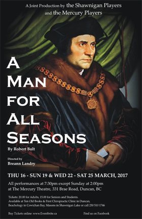 A Man For All Seasons - Play: by Robert Bolt, directed by Breann Landry @ The Mercury Players Society Mar 16 2017 - Jun 25th @ The Mercury Players Society