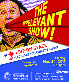 CBC Radio's The Irrelevant Show @ Cowichan Performing Arts Centre Mar 24 2017 - Jun 25th @ Cowichan Performing Arts Centre