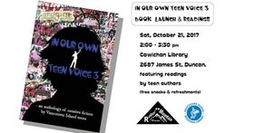 In Our Own Teen Voice 3 Book Launch @ Vancouver Island Regional Library (Cowichan Branch) Oct 21 2017 - Jun 25th @ Vancouver Island Regional Library (Cowichan Branch)