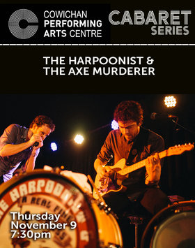 Cabaret Series: Harpoonist & the Axe Murderer @ Cowichan Performing Arts Centre Nov 9 2017 - Jun 25th @ Cowichan Performing Arts Centre