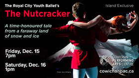 The Nutcracker @ Cowichan Performing Arts Centre Dec 15 2017 - Jun 25th @ Cowichan Performing Arts Centre