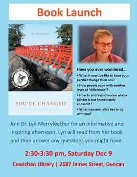Book Launch: Dr. Lyn Merryfeather (You've Changed) @ Vancouver Island Regional Library (Cowichan Branch) Dec 9 2017 - Jun 25th @ Vancouver Island Regional Library (Cowichan Branch)
