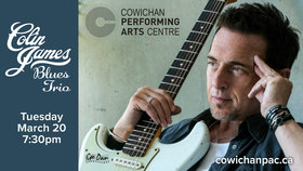 Colin James Blues Trio: Colin James @ Cowichan Performing Arts Centre Mar 20 2018 - Jun 25th @ Cowichan Performing Arts Centre
