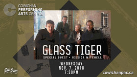 Glass Tiger, Jessica Mitchell @ Cowichan Performing Arts Centre Nov 7 2018 - Jun 26th @ Cowichan Performing Arts Centre