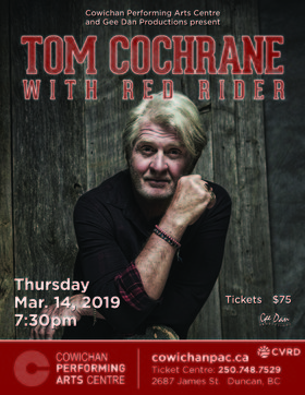 Tom Cochrane with Red Rider @ Cowichan Performing Arts Centre Mar 14 2019 - Jun 26th @ Cowichan Performing Arts Centre