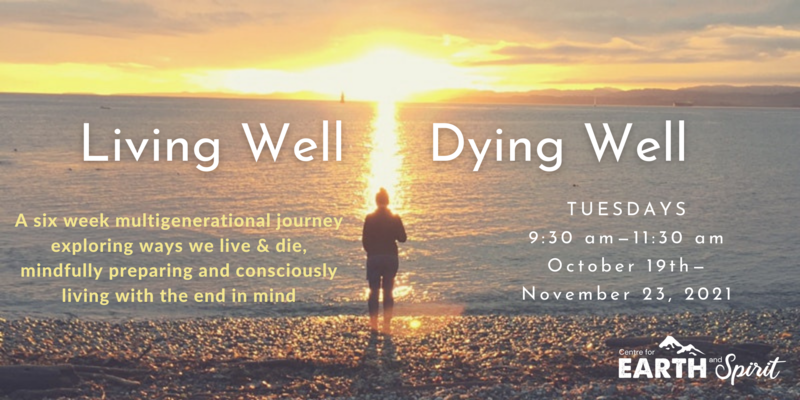 Living Well Dying Well - A 6 Week Online Program @ Online - Oct 19, 2021