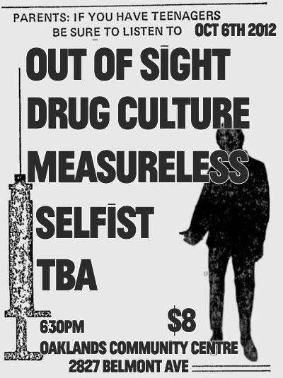 Out of Sight, Drug Culture, Measureless, Selfist, T. B. A. @ Oaklands Community Association Oct 6 2012 - May 16th @ Oaklands Community Association