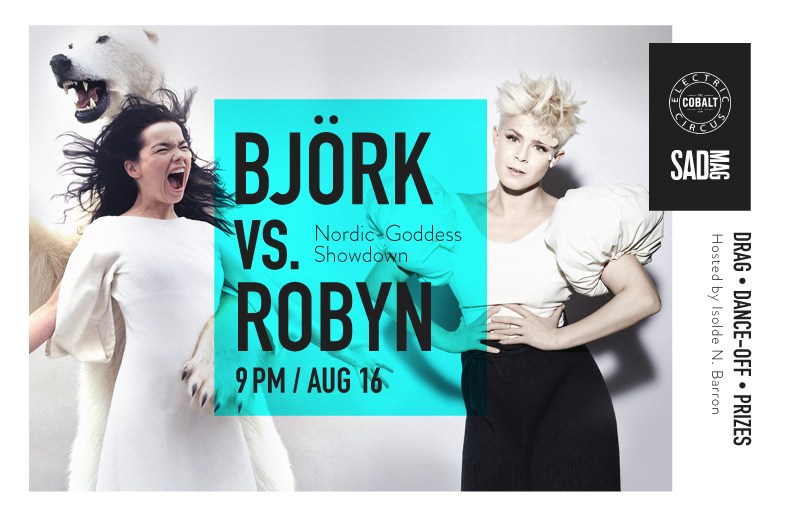 Bj&ouml;rk versus Robyn! Nordic-goddess SHOWDOWN: Isolde N. Barron, TRAN&Agrave;PUS REX, Vera Way,, Leroy Wan , DJ Bey, DJ Ruggedly Handsome, DJ Killing Time @ The Cobalt Aug 16 2014 - Jun 16th @ The Cobalt