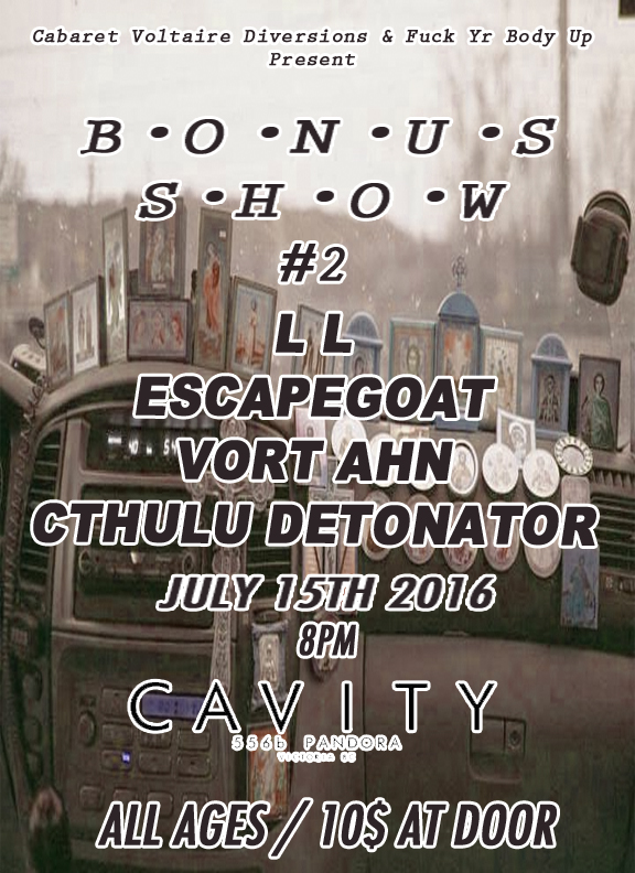 BONUS SHOW #2: Cathulu Detonator, VORT AHN, l l, ESCAPEGOAT @ CAVITY Curiosity Shop Jul 15 2016 - May 6th @ CAVITY Curiosity Shop