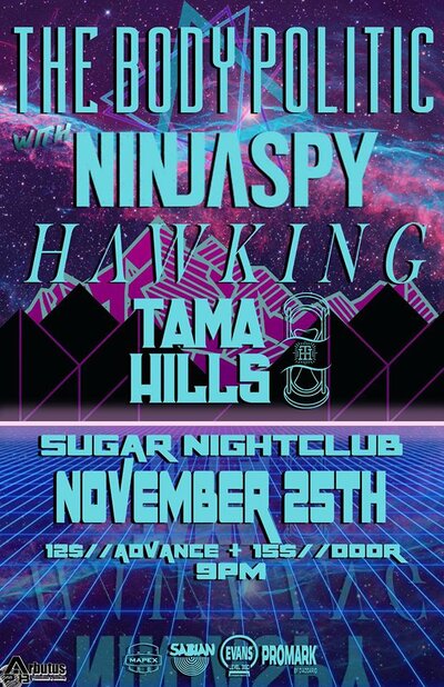 The Body Politic, Ninjaspy, Hawking, Tama Hills @ Capital Ballroom Nov 25 2017 - May 7th @ Capital Ballroom