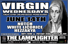 Virgin Wednesdays featuring: NOTCH, White Licorice, Hezzakya @ The Lamplighter Jun 14 2006 - May 7th @ The Lamplighter