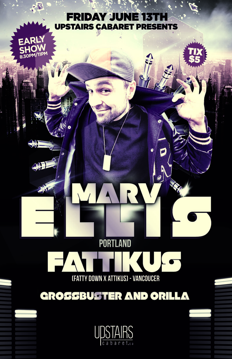 Early Hip-Hop show: Marv Ellis, FATTIKUS (Fatty Down/Attikus), Grossbuster & Orilla @ Upstairs Jun 13 2014 - May 6th @ Upstairs