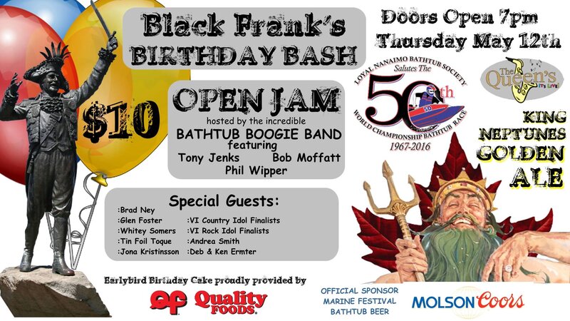 kick off the 2016 Marine Festival Music Series, celebrate Black Franks Birthday: Bathtub Boogie Band, Whitey Somers, Jona Kristinsson, Tin Foil Toque, Glen Foster , Brad Ney , Andrea Smith, Deb and Ken Ermter @ The Queens May 12 2016 - May 12th @ The Queens