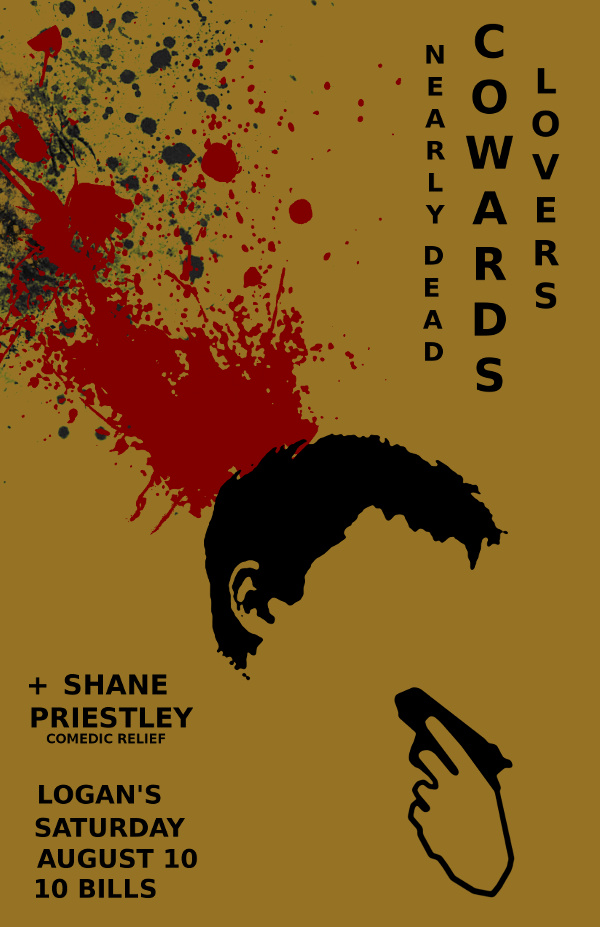 Cowards , Lovers, Nearly Dead, Shane Priestley @ Logan's Pub Aug 10 2013 - Apr 30th @ Logan's Pub