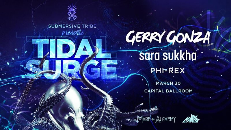 Tidal Surge: Gerry Gonza, SARA SUKKHA, Phi-Rex, Made In Alchemy, Wax Candy @ Capital Ballroom Mar 30 2019 - Jun 9th @ Capital Ballroom
