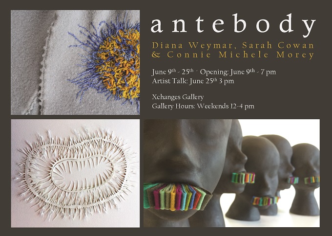 Antebody. An Exhibition by Connie Michele Morey, Sarah Cowan and Diana Buri Weymar: Connie Michele Morey, Sarah Cowan, Diana Buri Weymar @ Xchanges Gallery, 2333 Government St. - Jun 10, 2017