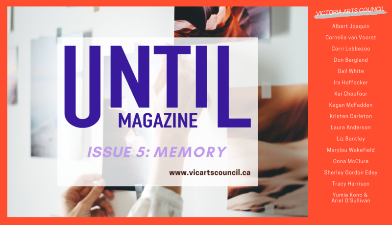 UNTIL... Issue 5: Memory: Cornelia van Voorst, Gail White, Kegan McFadden, Corri Lobbezoo , Ira Hoffecker, Kristen Carleton, Don Bergland, Kai Choufour, Laura Anderson, Oona McClure, Yumie Kono and Ariel O&rsquo;Sullivan, Liz Bentley, Sherley Gordon Edey, Albert Joaquin, MaryLou Wakefield, Tracy Harrison @ Online Jun 10 2020 - May 5th @ Online