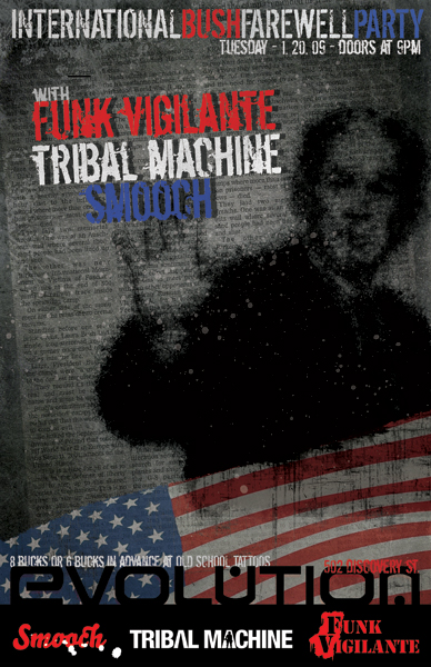 INTERNATIONAL BUSH FARWELL PARTY !!!!!: FUNK VIGILANTE, Tribal Machine, Smooch @ Evolution Jan 20 2009 - May 8th @ Evolution