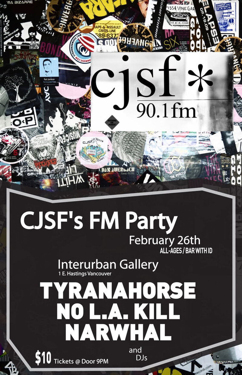 CJSF 90.1 FM Annual FM Party!: Tyranahorse, NO L.A. KILL, Narwhal @ Interurban Gallery Feb 26 2011 - May 6th @ Interurban Gallery