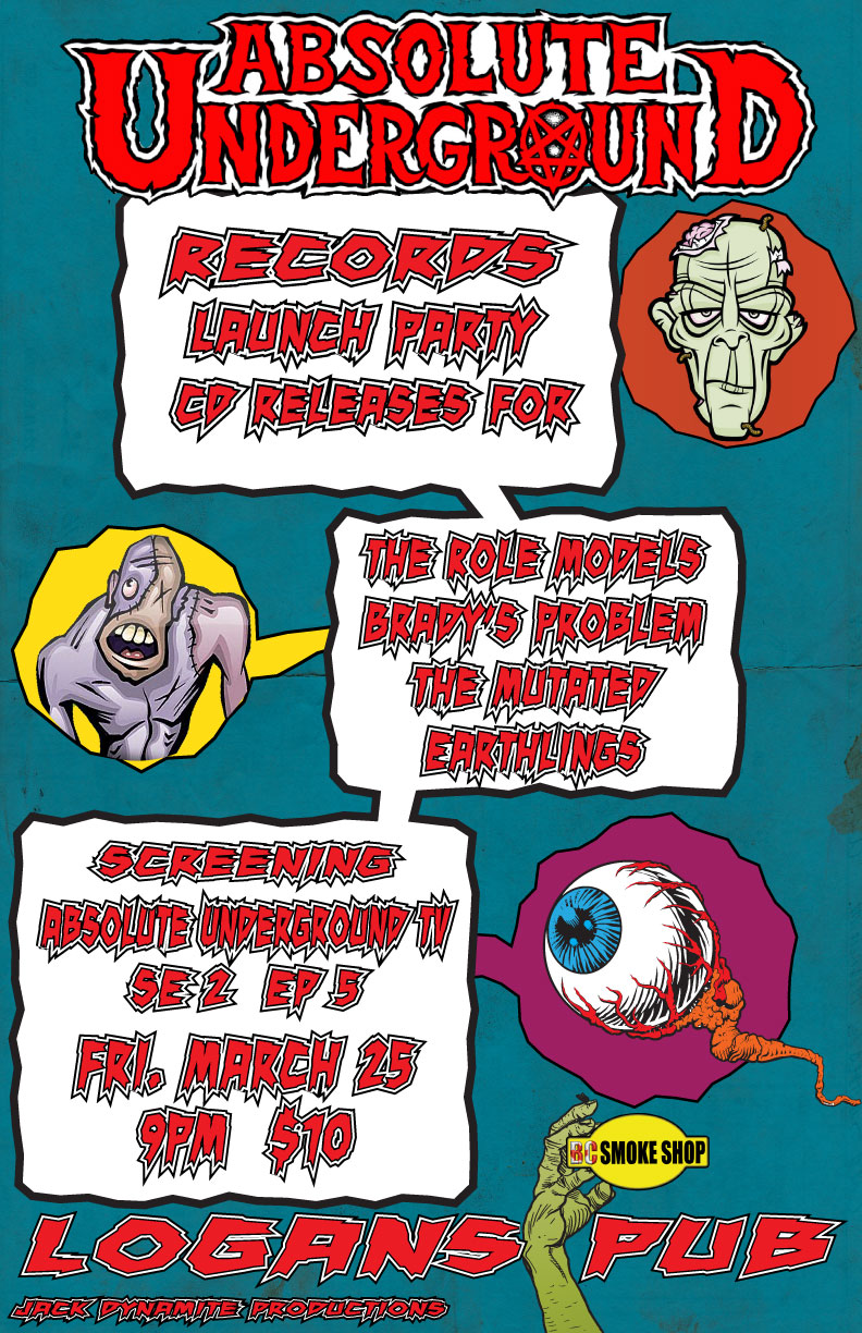 Absolute Underground Records Launch Party!!!: The Role Models, BRADYS PROBLEM, Mutated Earthlings, AUTV Season 2 Episode 5  Screening @ Logan's Pub Mar 25 2011 - May 17th @ Logan's Pub
