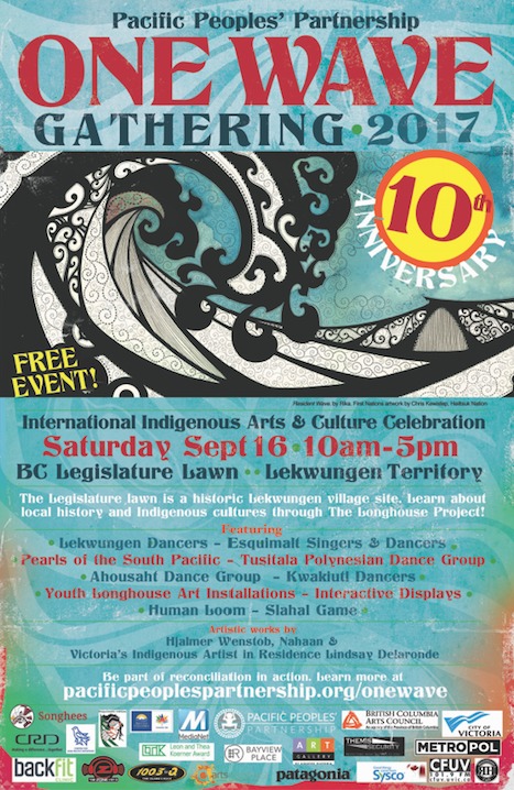 One Wave Gathering: 10th Anniversary! International Indigenous Arts and Culture Celebration: Lekwungen Dancers, Esquimalt Singers & Dancers, Pearls of the South Pacific, Tusitala Polynesian Dance Group, Ahousaht Dance Group, Kwakiutl Dancers, Lindsay Delaronde, Nahaan @ Legislature Lawns - Sep 16, 2017
