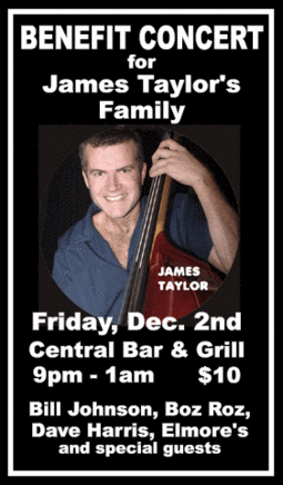 BENEFIT CONCERTfor Jame's Taylor's Family: Bill Johnson, The Boz Roz Band, Dave Harris, Elmores, Other Guests @ Central Bar & Grill - Dec 02, 2005