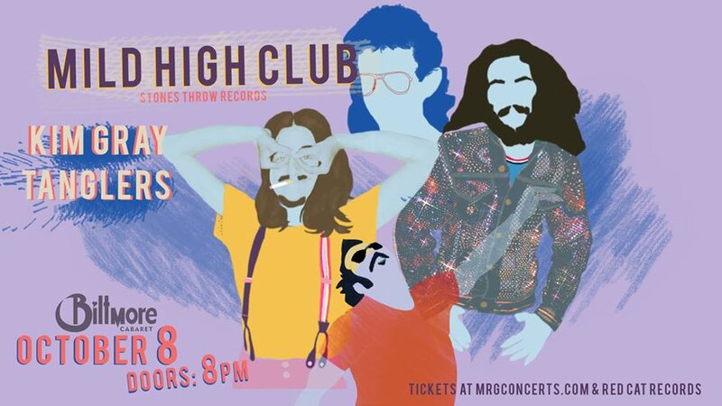 mild high club , KIM GRAY, Tanglers @ The Biltmore Cabaret Oct 8 2016 - May 5th @ The Biltmore Cabaret