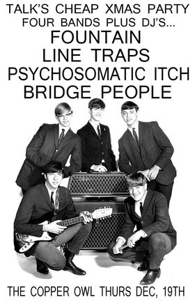 KILLER SHOW!!! TALKS CHEAP XMAS PARTY: Fountain, LINE TRAPS, PSYCHOSOMATIC ITCH, Bridge People @ Copper Owl Dec 19 2013 - May 13th @ Copper Owl