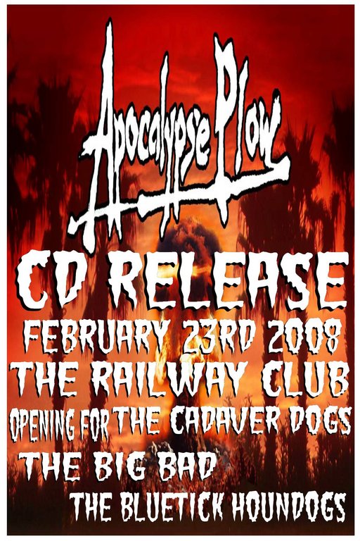 "Apocalypse Plow" CD release featuring: Cadaver Dogs, The Big Bad, Mr. Plow @ Railway Club Feb 23 2008 - May 6th @ Railway Club
