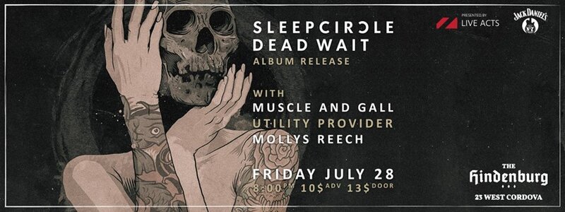 Sleepcircle, MUSCLE & GALL, Utility Provider, MOLLYS REACH @ The Hindenburg Jul 28 2017 - May 6th @ The Hindenburg