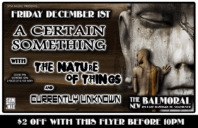 Asylum Fridays!: A Certain Something, The Nature of Things, CURRENTLY UNKNOWN @ The Balmoral Dec 1 2006 - May 9th @ The Balmoral