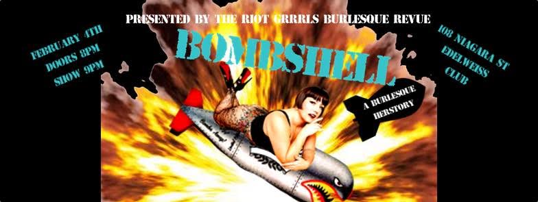 Riot Grrrls Burlesque Revue presents BOMBSHELL: A Burlesque Herstory: Riot Grrrls Burlesque Members, Eddi Licious, Gala Vega, Dakota Ring, Iona Man, Rylee Ruckus, Sinful De Ville, Sweet Bella Pepper, The Velvet Unicorn, Vanny von Baron, Pamela Stewart , RebeccaMm Davis @ Victoria Edelweiss Club Feb 4 2017 - May 8th @ Victoria Edelweiss Club