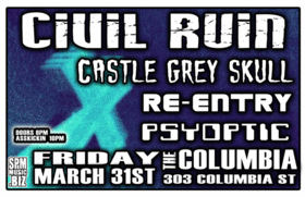 CIVIL RUIN, Re-Entry, castle grey skull, Psyoptic @ The Columbia Mar 31 2006 - May 6th @ The Columbia