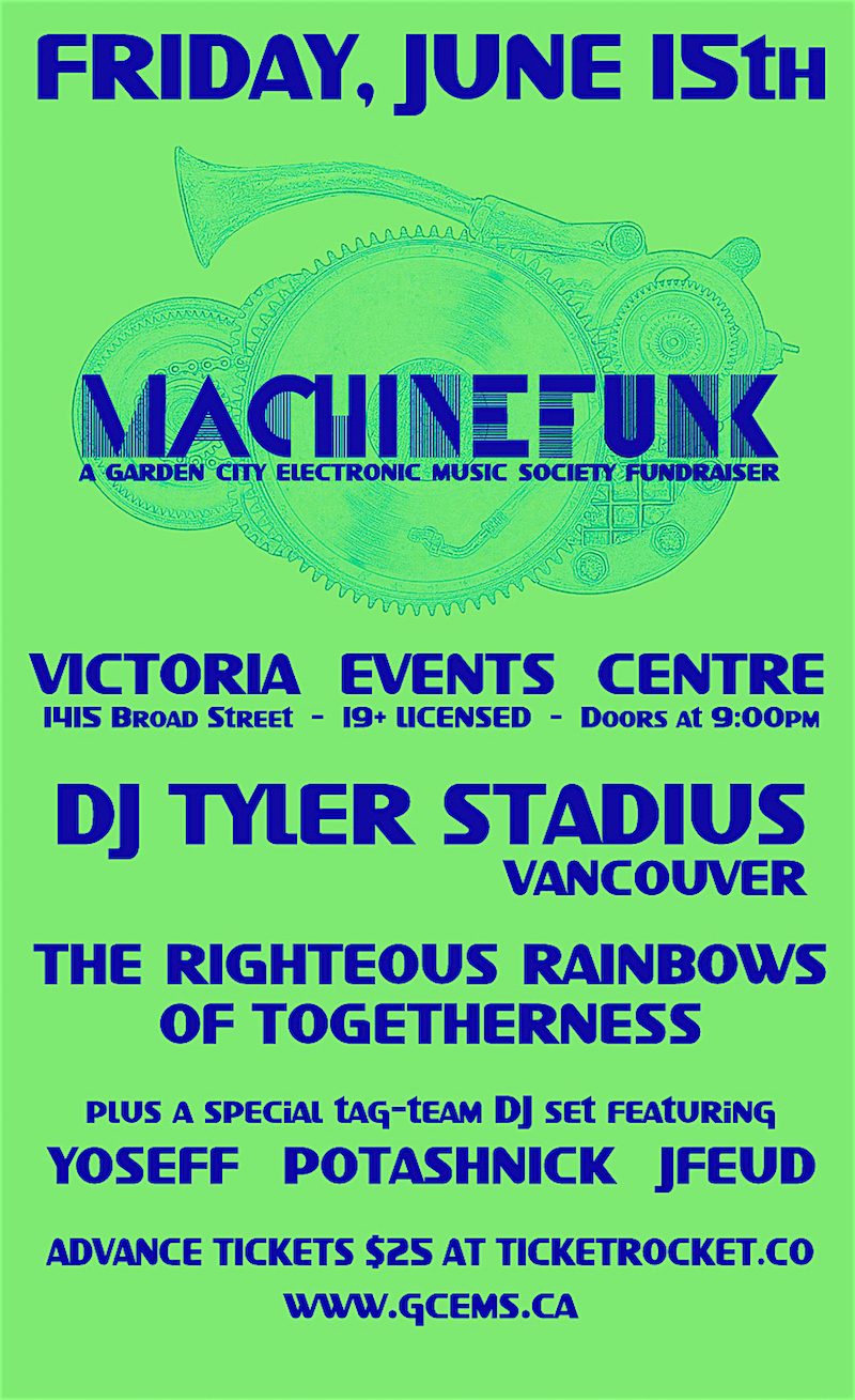 Machinefunk: The Righteous Rainbows of Togetherness, DJ Tyler Stadius, Yoseff Samchuk, J Feud @ Victoria Event Centre Jun 15 2018 - May 7th @ Victoria Event Centre