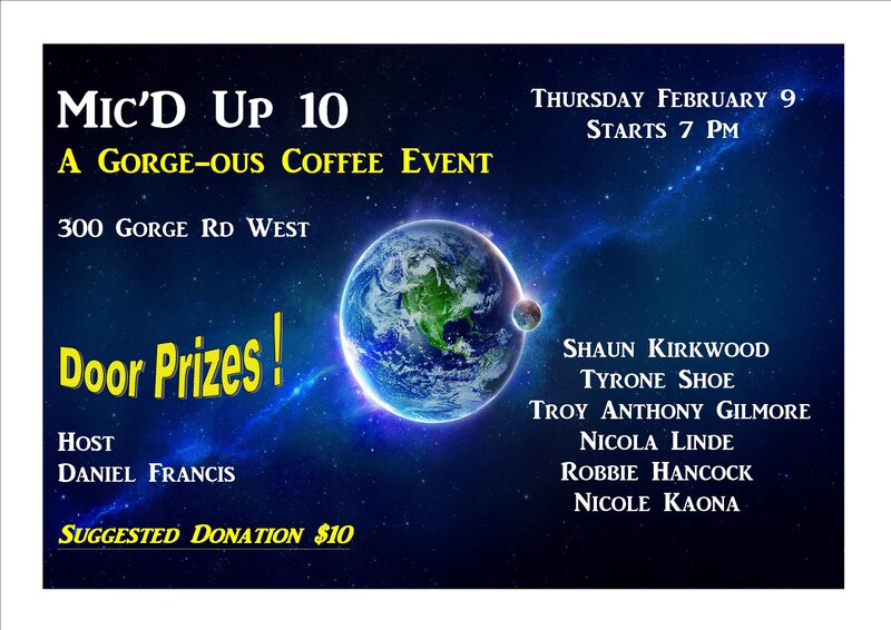 Mic'd Up 10 Music Show Case: Daniel Oliver Francis, Troy Anothony Gilmore, Robbie Hancock, Tyrone Shoe, Shaun Kirkwood, Nicole Kaona, Nicola Linde @ Gorge-ous Coffee Feb 9 2017 - May 7th @ Gorge-ous Coffee