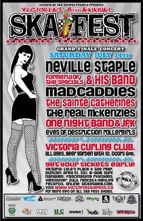 VICTORIA'S 8TH ANNUAL SKA FESTIVAL GRAND FINALE CONCERT: NEVILLE STAPLE  (formerly  of the Specials) & HIS BAND, Mad Caddies, The Sainte Catherines, The Real McKenzies, One Night Band, JFK, Eves of Destruction Rollergirls @ Victoria Curling Club Jul 14 2007 - May 6th @ Victoria Curling Club