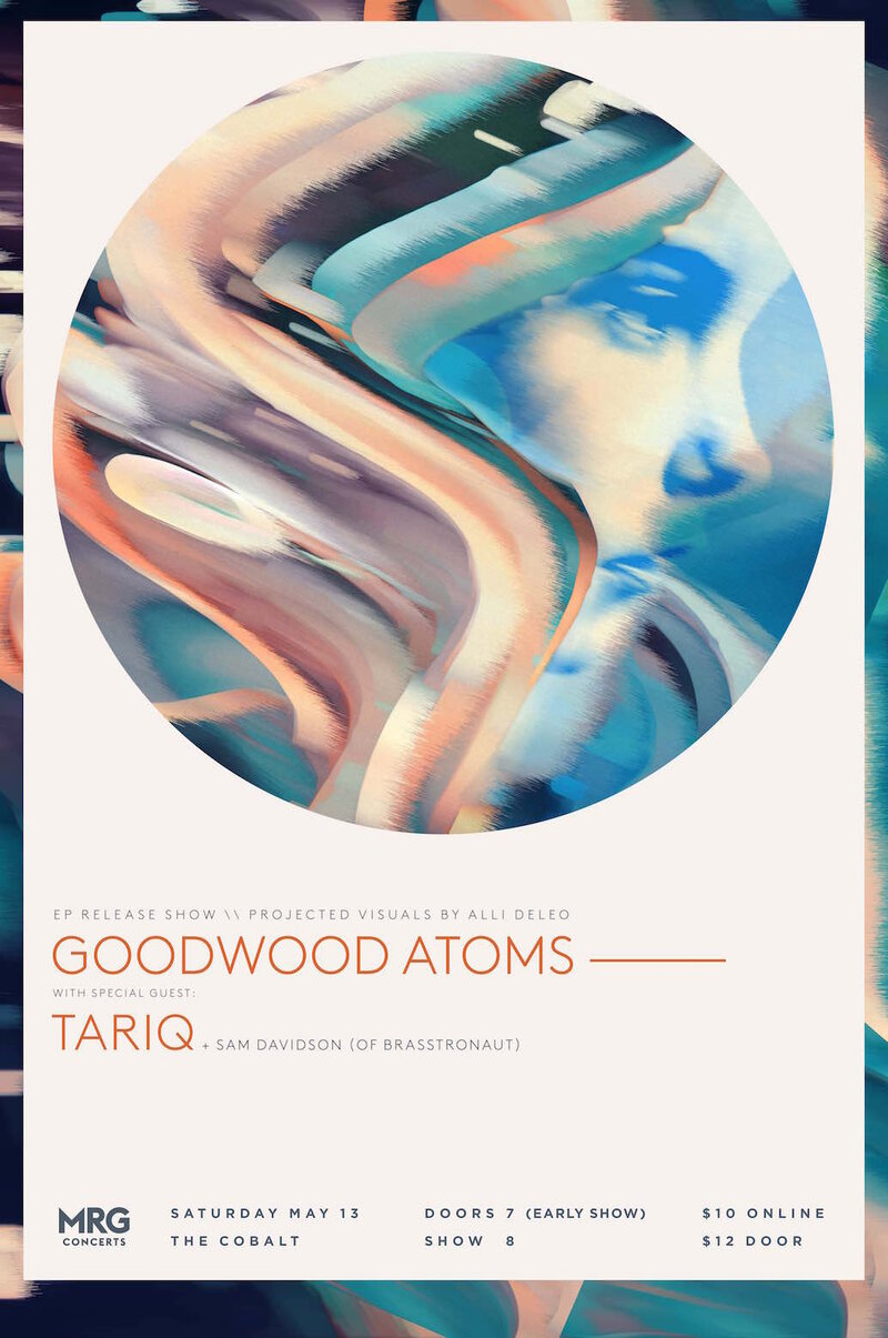 EP Release Show (+projected visuals): Goodwood Atoms, Tariq @ The Cobalt May 13 2017 - May 6th @ The Cobalt