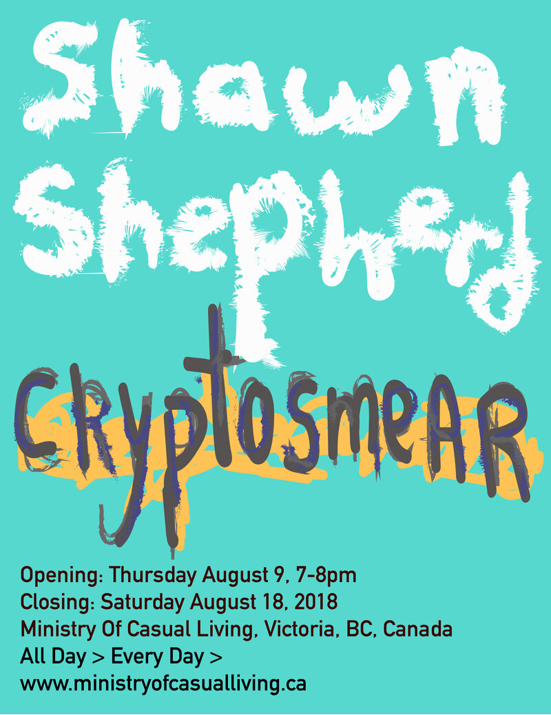 Cryptosmear: Shawn Shepherd @ Ministry of Casual Living Window Gallery Aug 4 2018 - May 5th @ Ministry of Casual Living Window Gallery