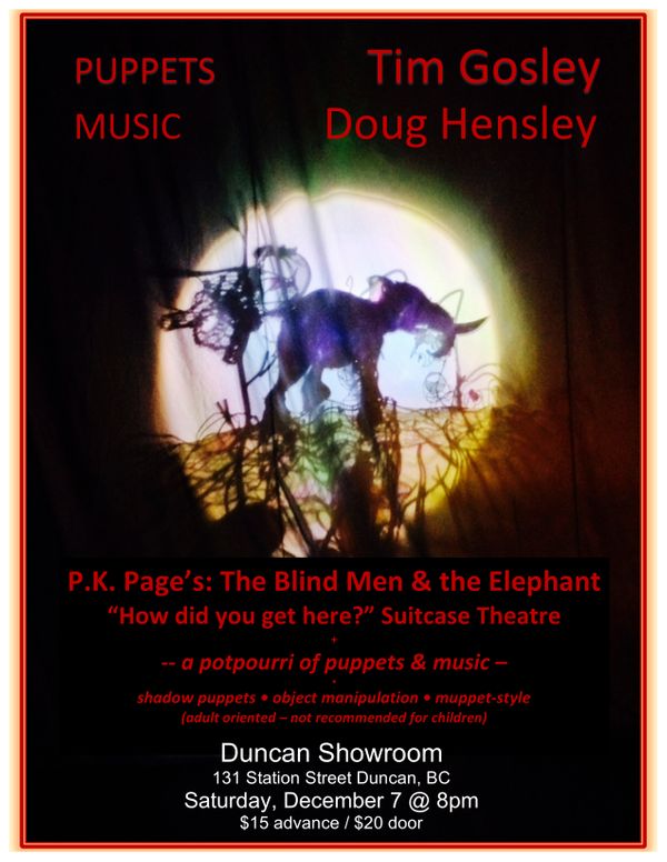 P.KPages:The Blind Men and the Elephant "How did you get here?" Suitcase Theatre: Tim Gosely  (Puppets), Doug Hensley (Music) @ Duncan Showroom Dec 7 2019 - Jun 3rd @ Duncan Showroom
